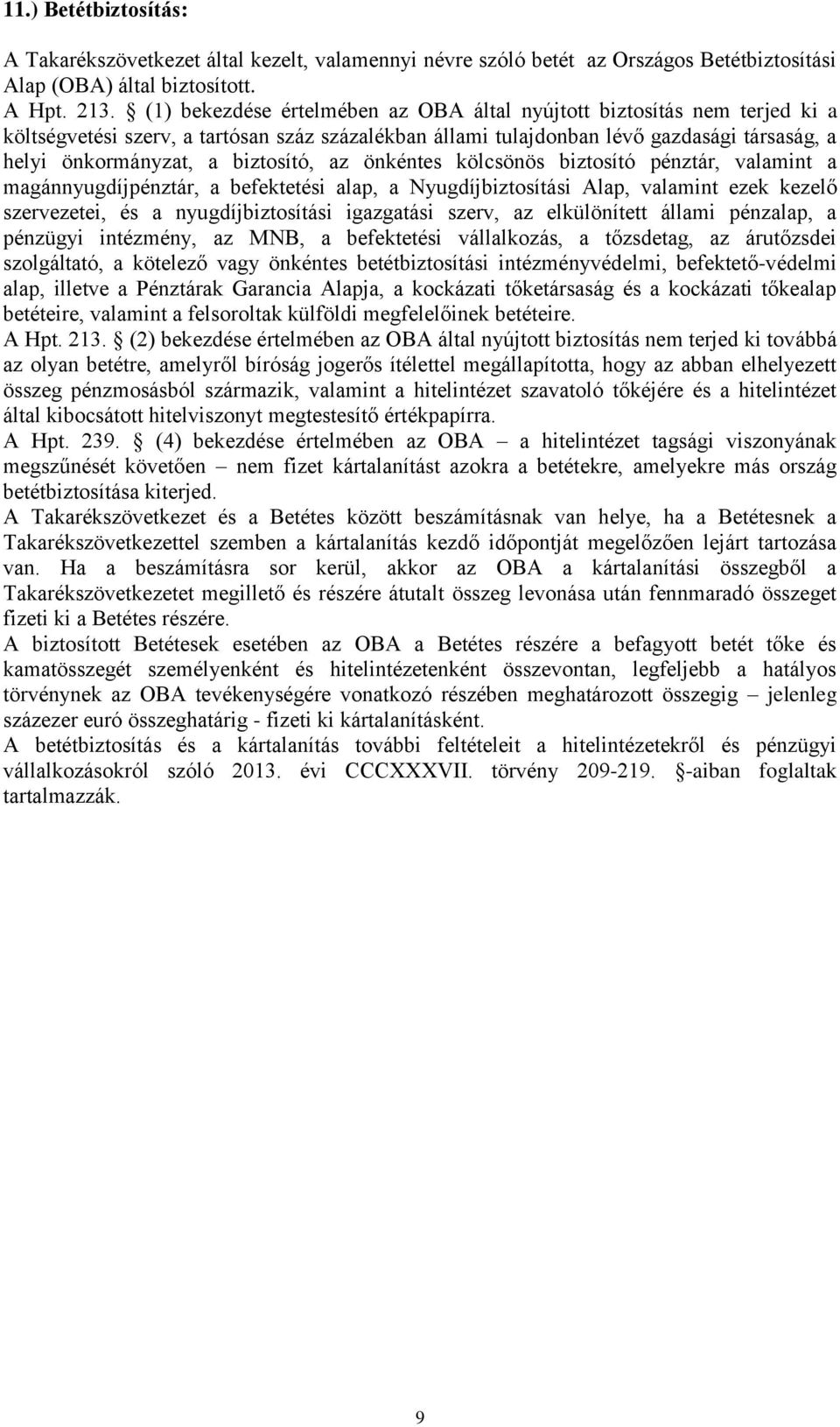 biztosító, az önkéntes kölcsönös biztosító pénztár, valamint a magánnyugdíjpénztár, a befektetési alap, a Nyugdíjbiztosítási Alap, valamint ezek kezelő szervezetei, és a nyugdíjbiztosítási igazgatási