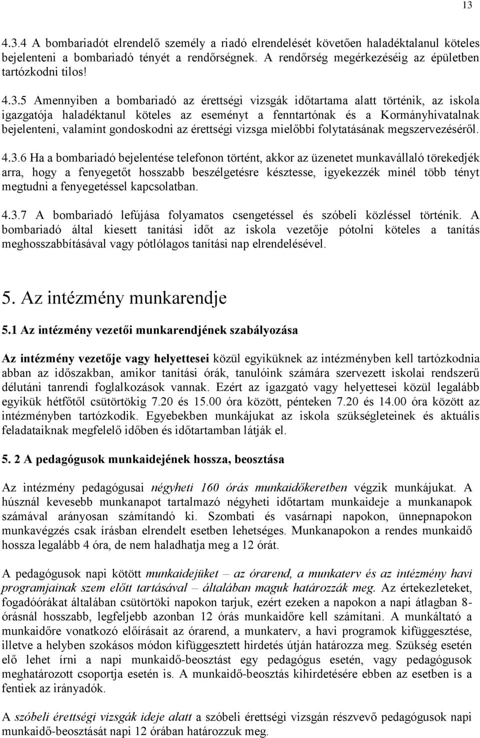 gondoskodni az érettségi vizsga mielőbbi folytatásának megszervezéséről. 4.3.