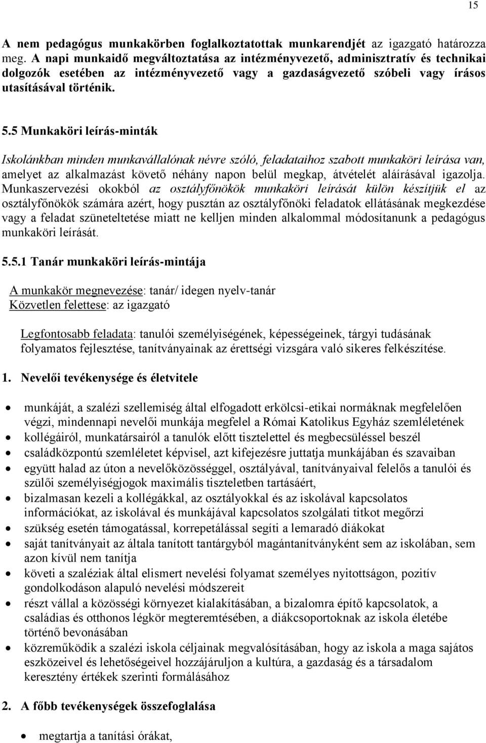 5 Munkaköri leírás-minták Iskolánkban minden munkavállalónak névre szóló, feladataihoz szabott munkaköri leírása van, amelyet az alkalmazást követő néhány napon belül megkap, átvételét aláírásával