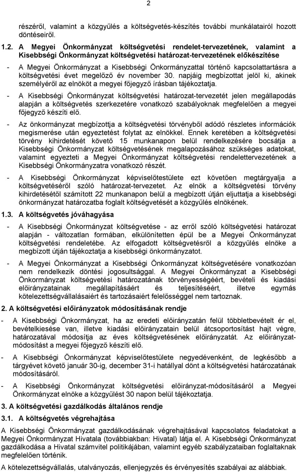 napjáig megbízottat jelöl ki, akinek személyéről az elnököt a megyei főjegyző írásban tájékoztatja.