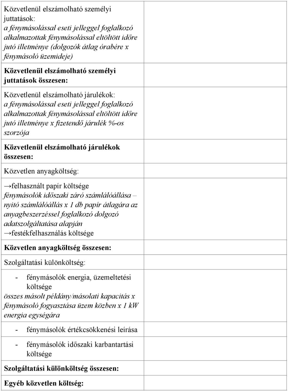 fizetendő járulék %-os szorzója Közvetlenül elszámolható járulékok összesen: Közvetlen anyagköltség: felhasznált papír költsége fénymásolók időszaki záró számlálóállása nyitó számlálóállás x 1 db