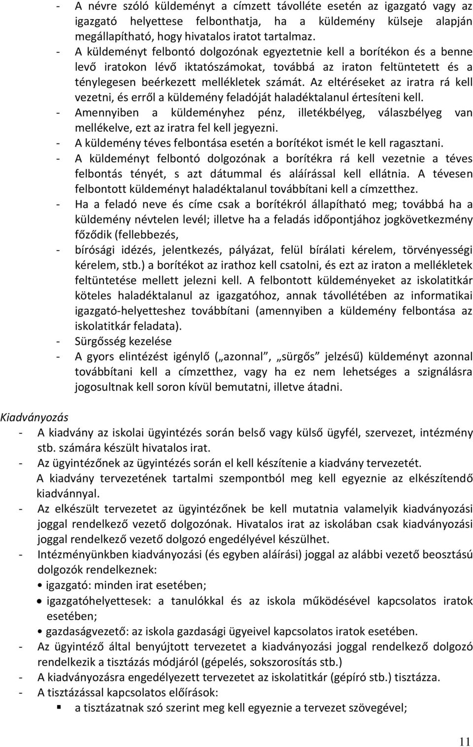Az eltéréseket az iratra rá kell vezetni, és erről a küldemény feladóját haladéktalanul értesíteni kell.