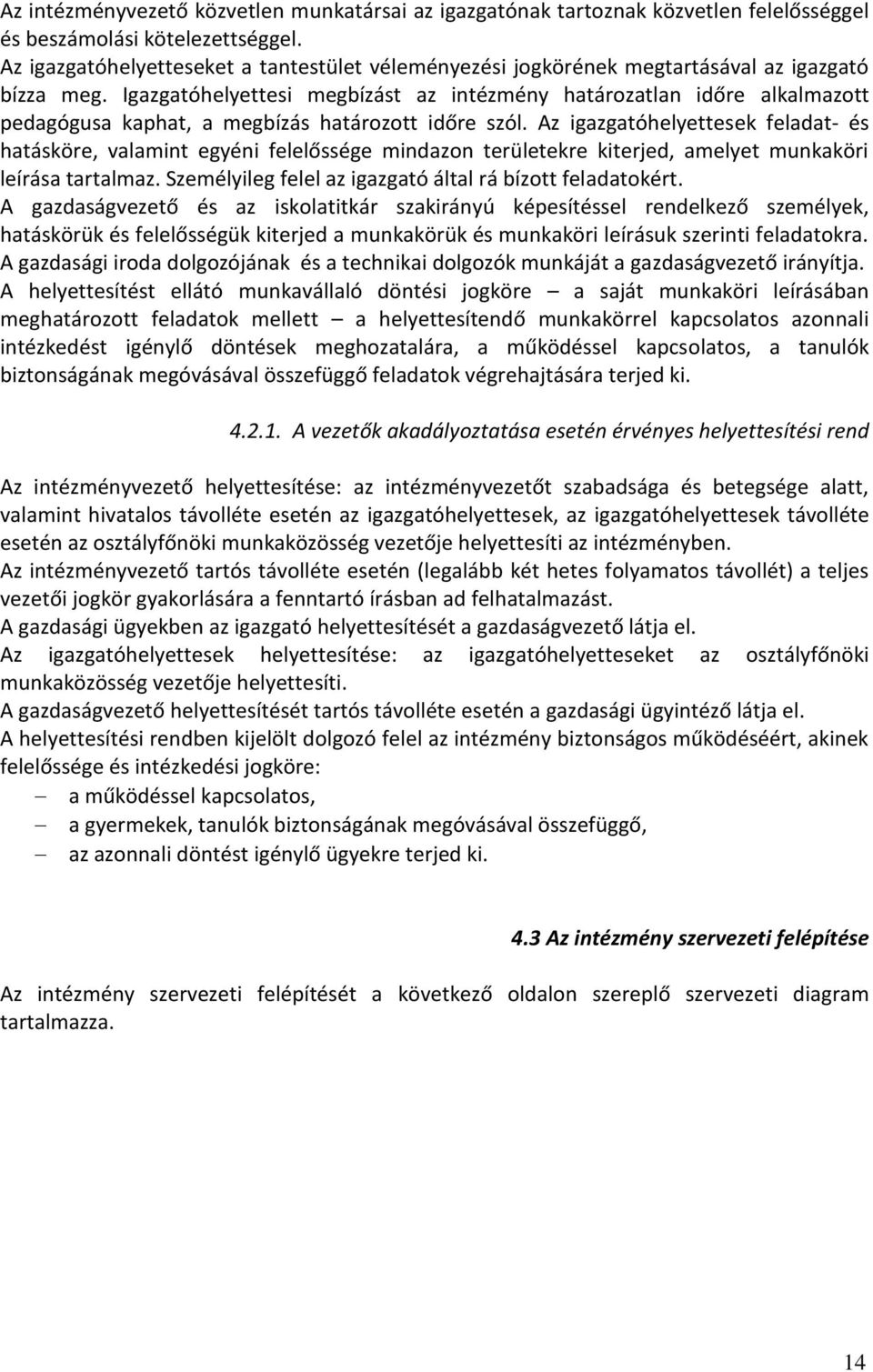 Igazgatóhelyettesi megbízást az intézmény határozatlan időre alkalmazott pedagógusa kaphat, a megbízás határozott időre szól.