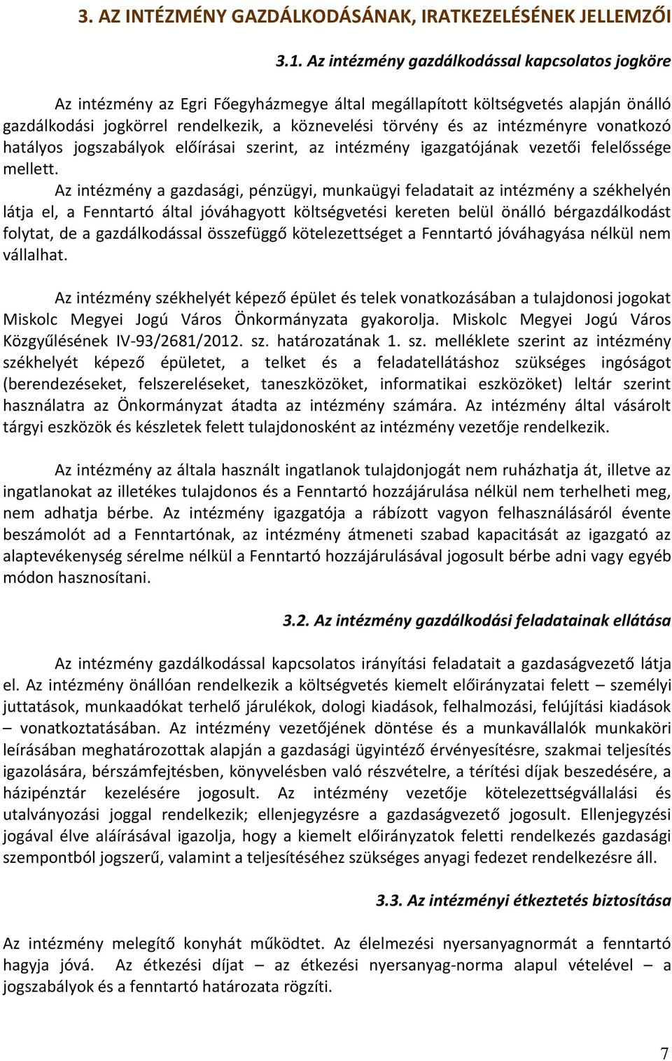 intézményre vonatkozó hatályos jogszabályok előírásai szerint, az intézmény igazgatójának vezetői felelőssége mellett.