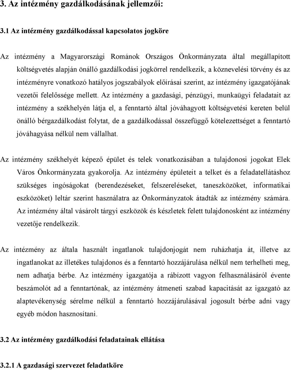 köznevelési törvény és az intézményre vonatkozó hatályos jogszabályok előírásai szerint, az intézmény igazgatójának vezetői felelőssége mellett.