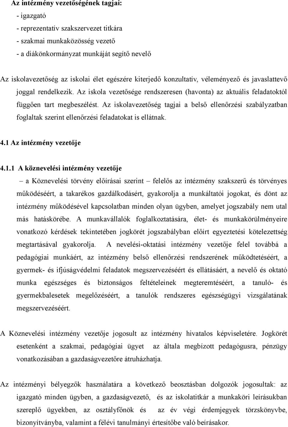 Az iskolavezetőség tagjai a belső ellenőrzési szabályzatban foglaltak szerint ellenőrzési feladatokat is ellátnak. 4.1 