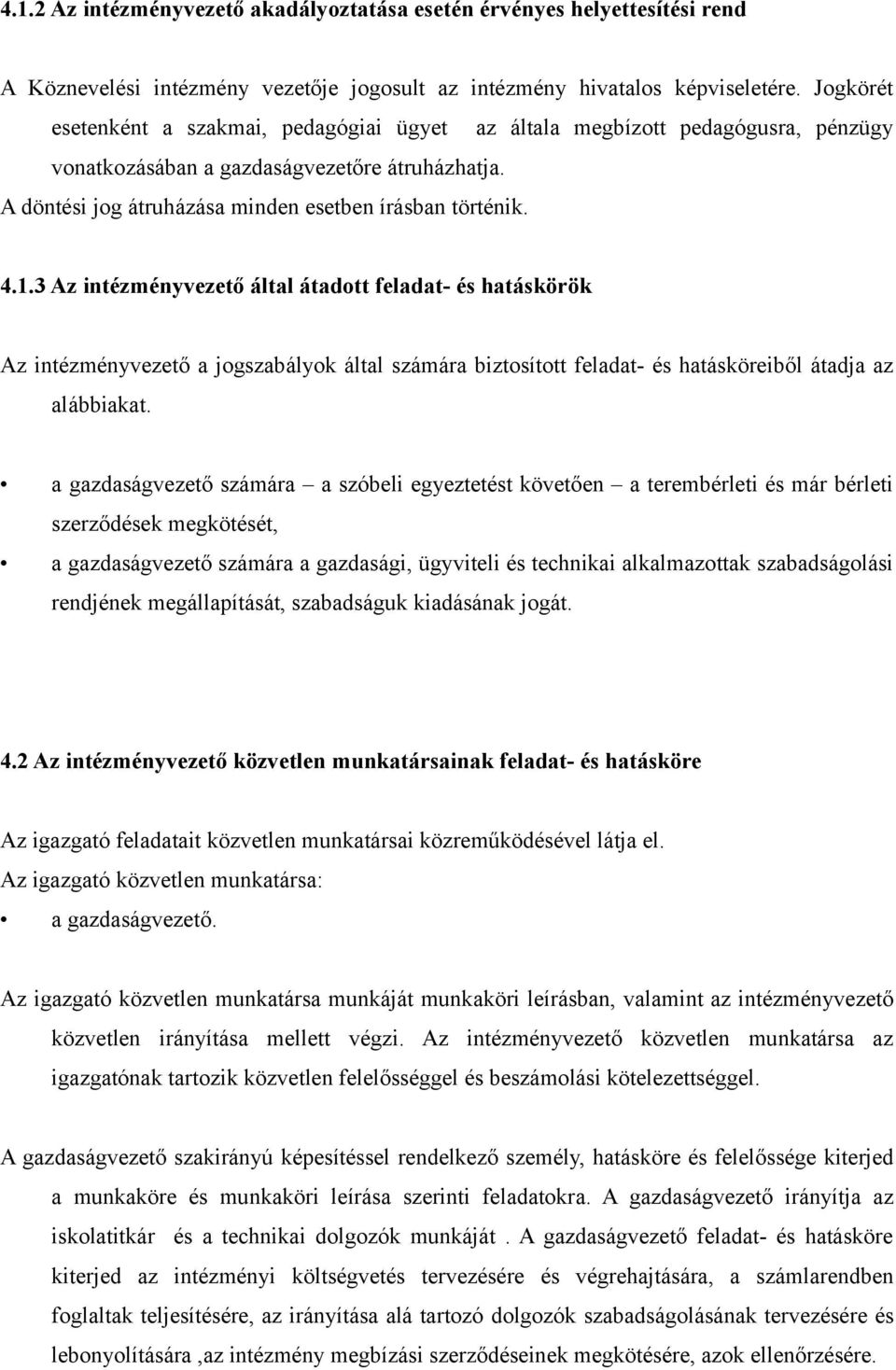 3 Az intézményvezető által átadott feladat- és hatáskörök Az intézményvezető a jogszabályok által számára biztosított feladat- és hatásköreiből átadja az alábbiakat.