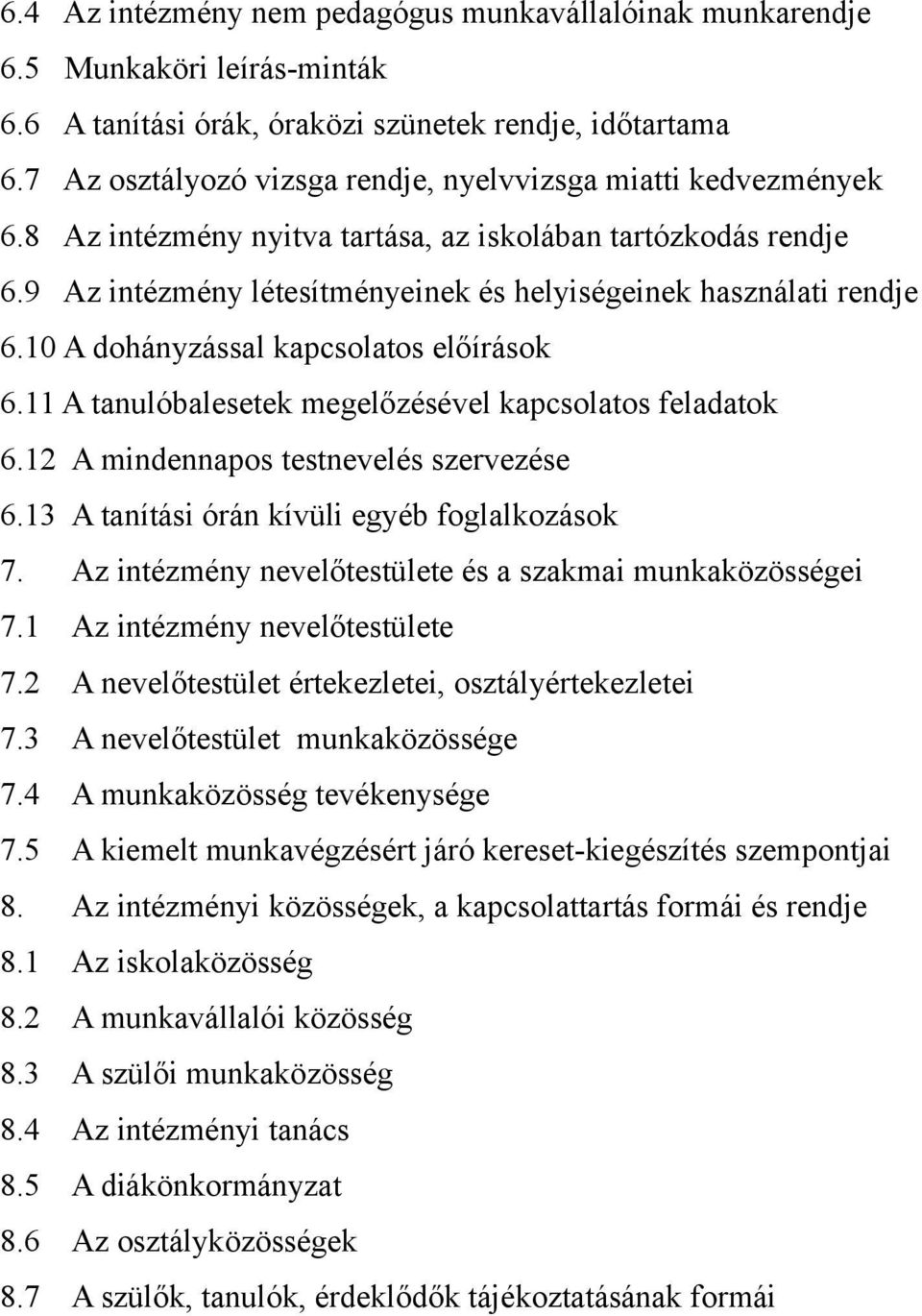 10 A dohányzással kapcsolatos előírások 6.11 A tanulóbalesetek megelőzésével kapcsolatos feladatok 6.12 A mindennapos testnevelés szervezése 6.13 A tanítási órán kívüli egyéb foglalkozások 7.