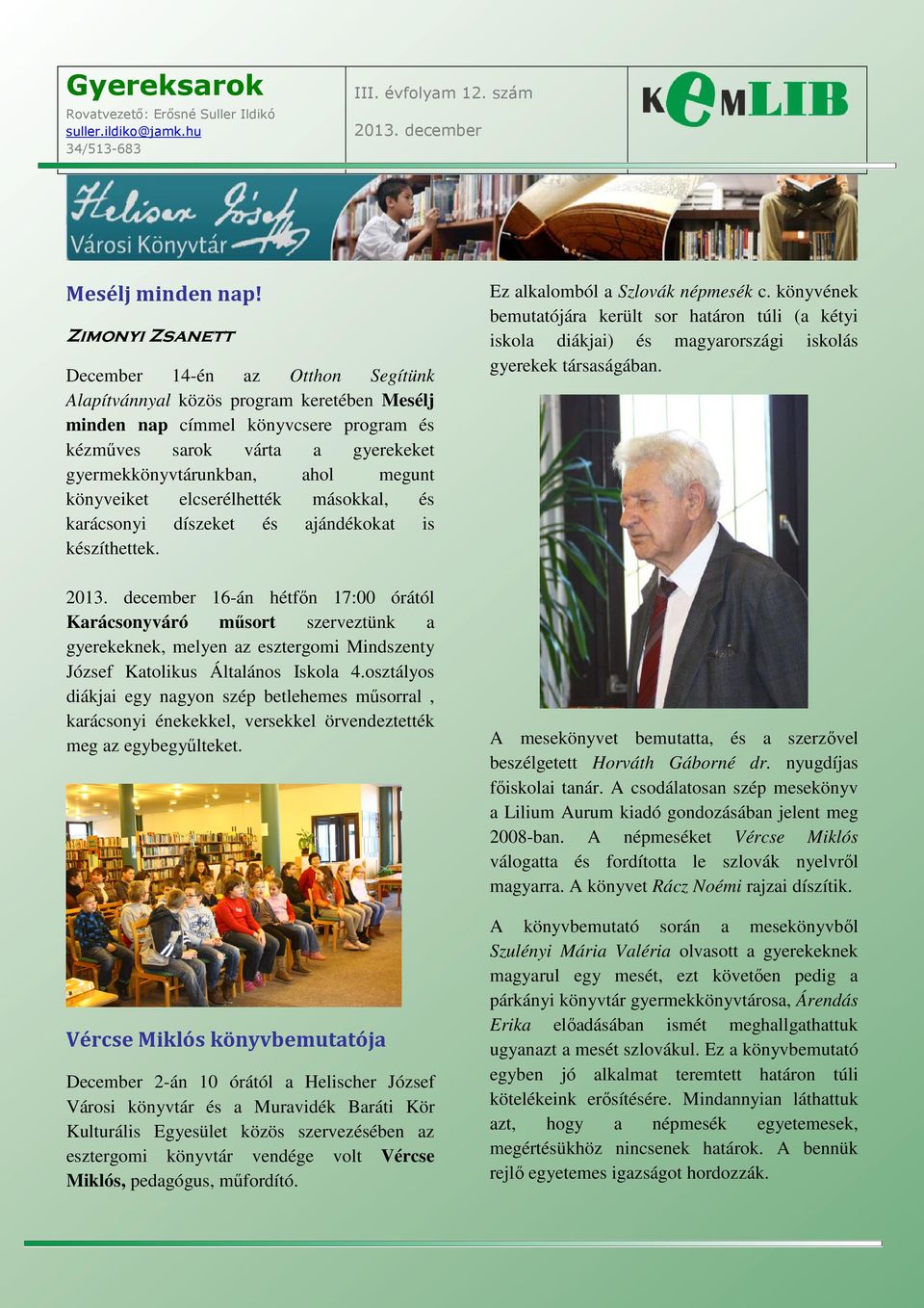 megunt könyveiket elcserélhették másokkal, és karácsonyi díszeket és ajándékokat is készíthettek. 2013.