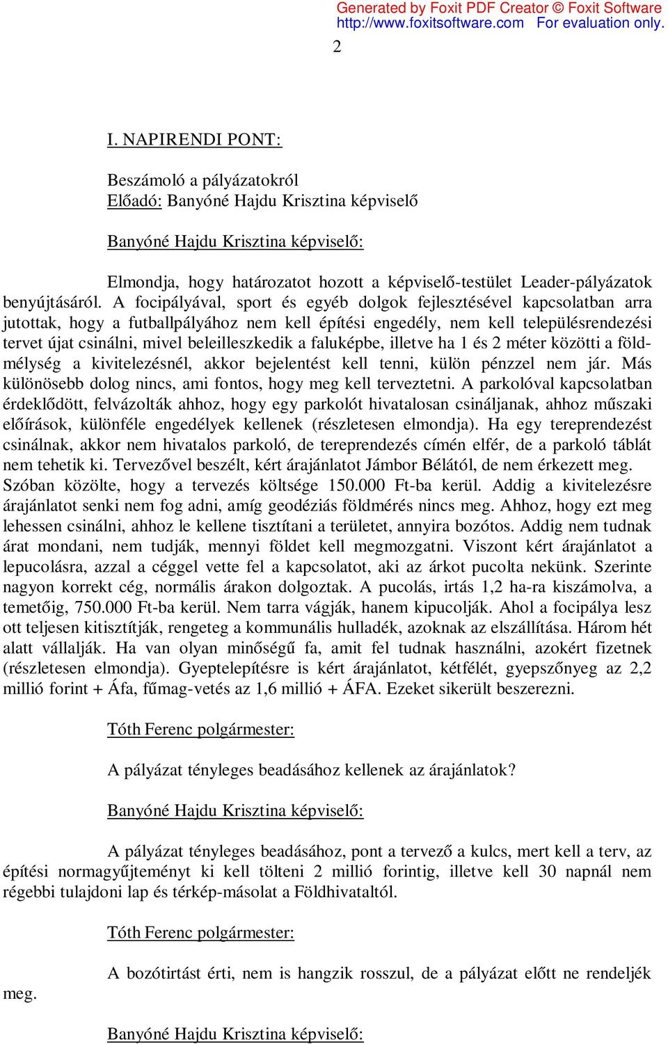 beleilleszkedik a faluképbe, illetve ha 1 és 2 méter közötti a földmélység a kivitelezésnél, akkor bejelentést kell tenni, külön pénzzel nem jár.