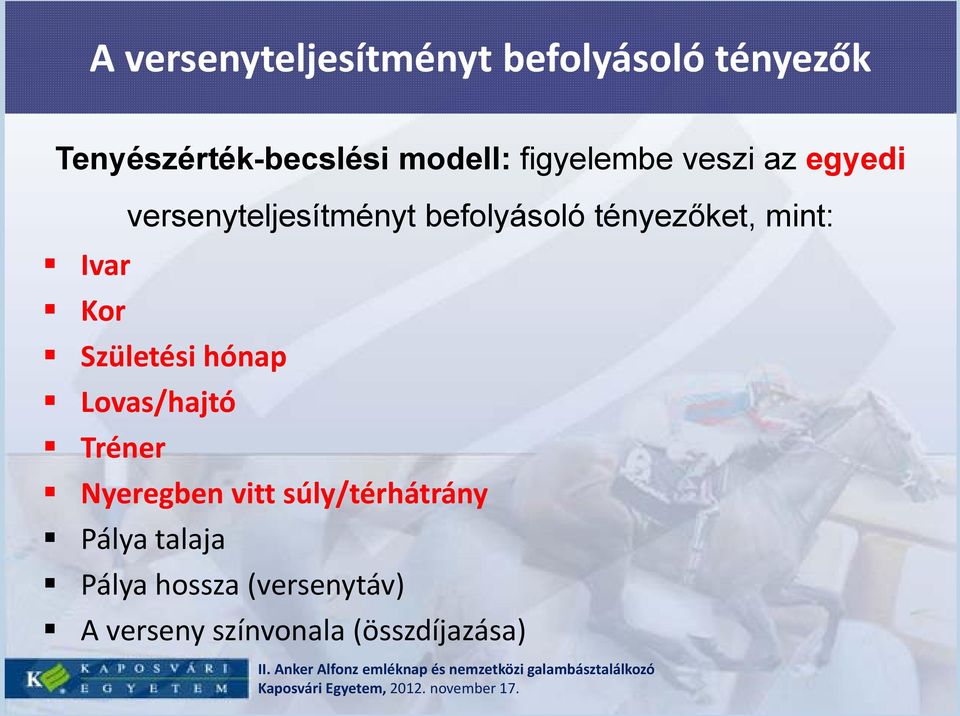 tényezőket, mint: Születési hónap Lovas/hajtó Tréner Nyeregben vitt