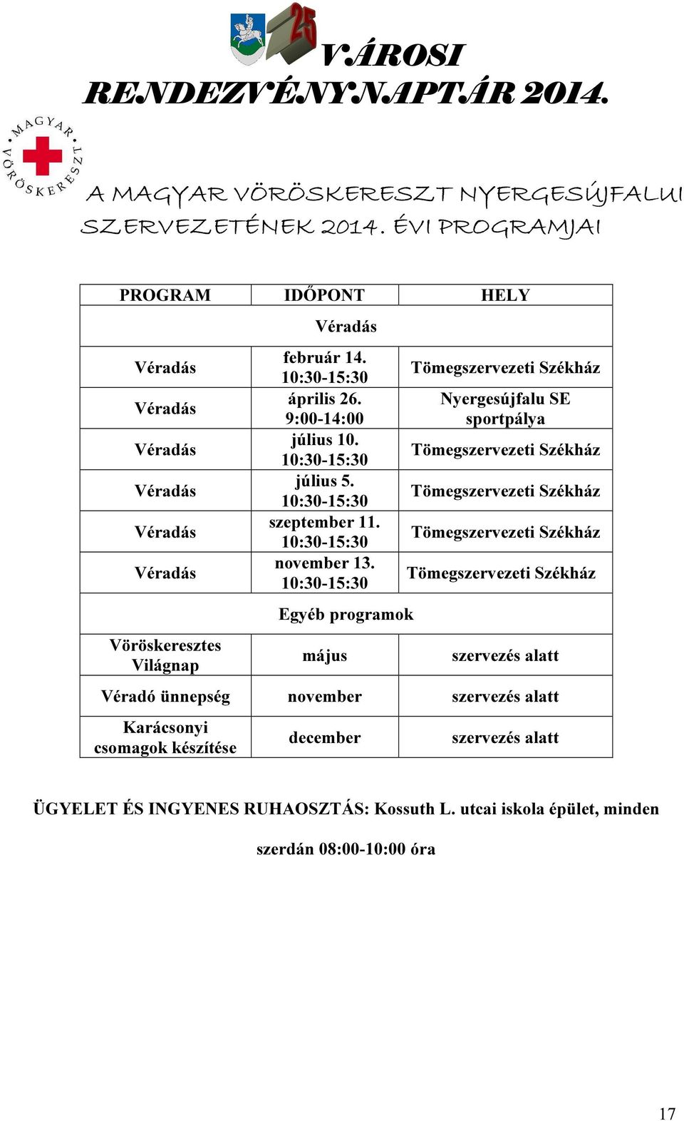 10:30-15:30 április 26. 9:00-14:00 július 10. 10:30-15:30 július 5. 10:30-15:30 szeptember 11. 10:30-15:30 november 13.