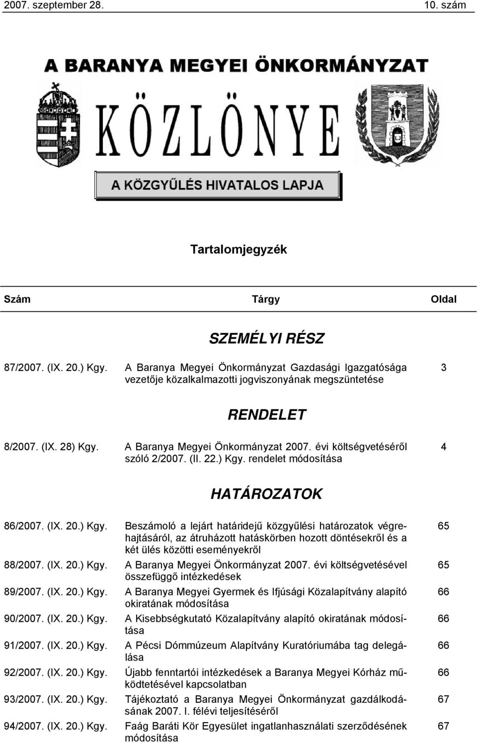 évi költségvetéséről szóló 2/2007. (II. 22.) módosítása 4 HATÁROZATOK 86/2007. (IX. 20.) Kgy.