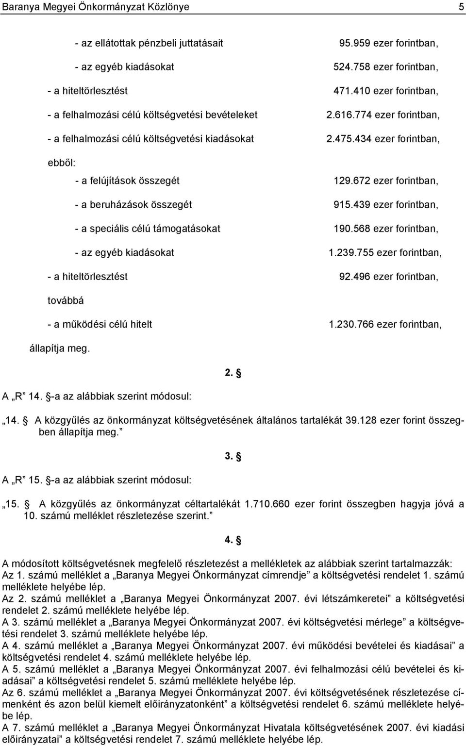 434 ezer forintban, ebből: - a felújítások összegét 129.672 ezer forintban, - a beruházások összegét 915.439 ezer forintban, - a speciális célú támogatásokat 190.