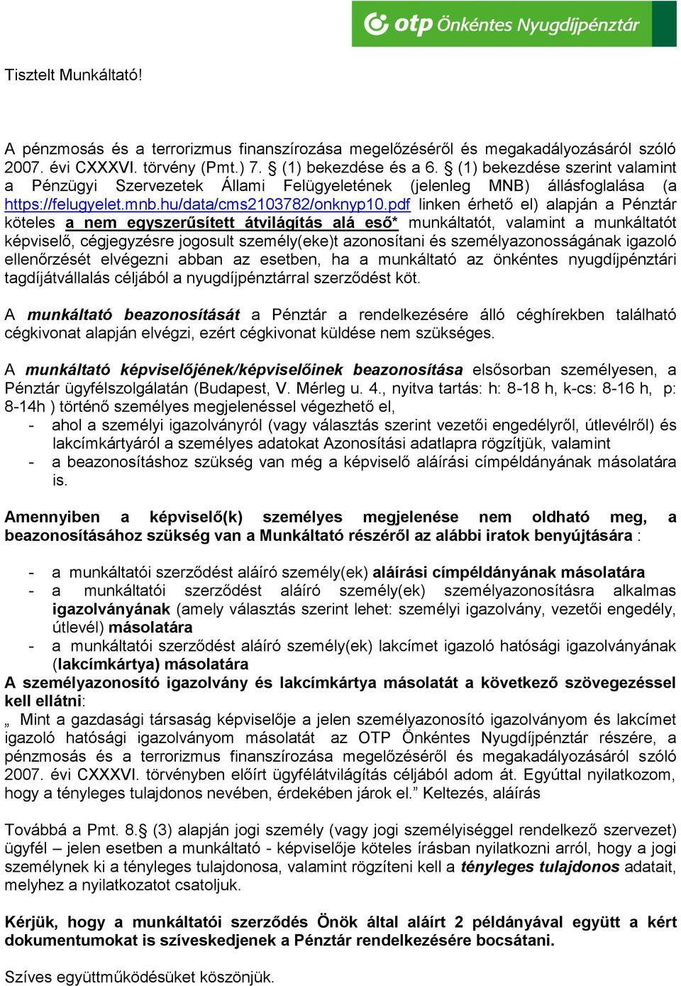 pdf linken érhető el) alapján a Pénztár köteles a nem egyszerűsített átvilágítás alá eső* munkáltatót, valamint a munkáltatót képviselő, cégjegyzésre jogosult személy(eke)t azonosítani és