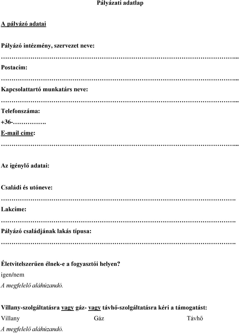 Lakcíme:. Pályázó családjának lakás típusa:. Életvitelszerűen élnek-e a fogyasztói helyen?