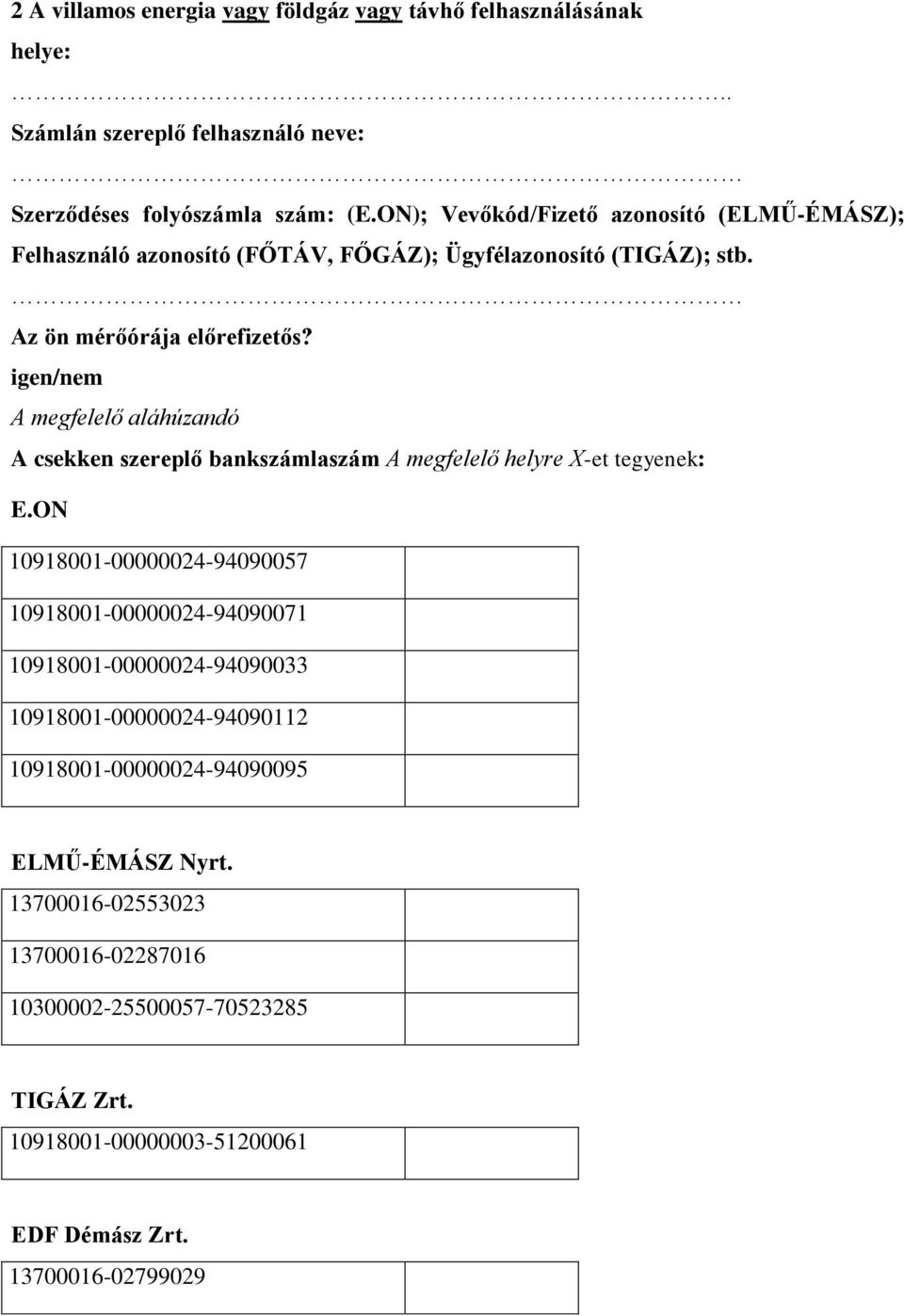 igen/nem A megfelelő aláhúzandó A csekken szereplő bankszámlaszám A megfelelő helyre X-et tegyenek: E.