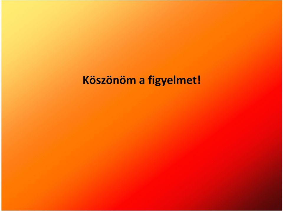 figyelmet!