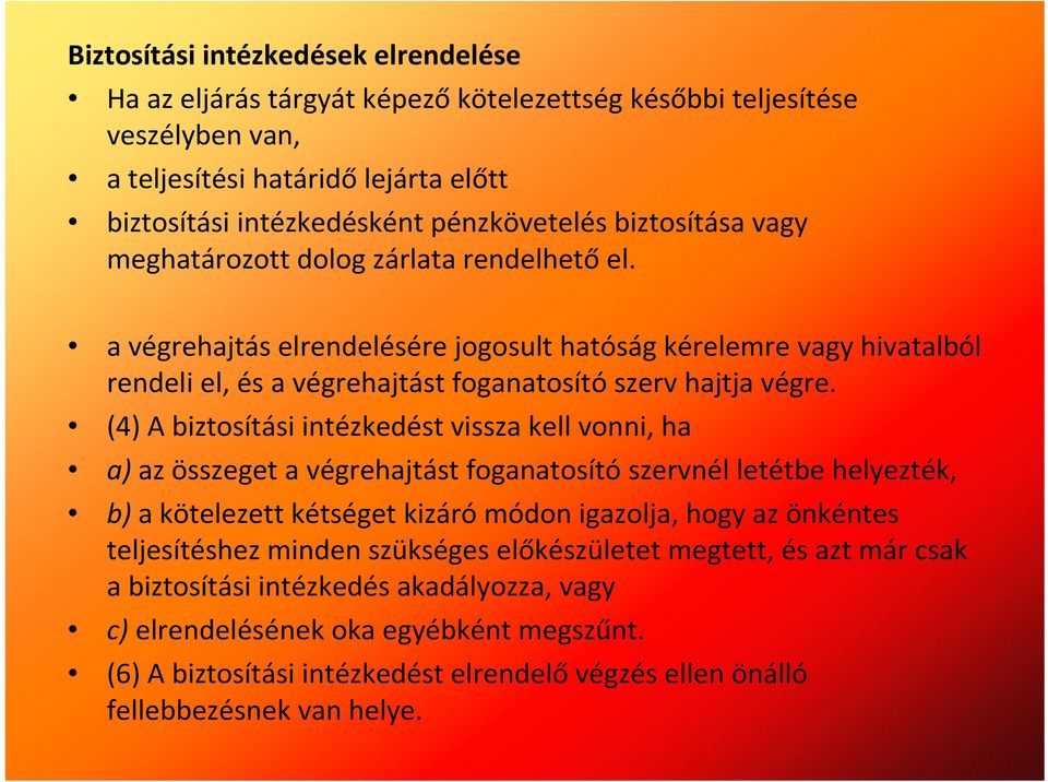 (4) A biztosítási intézkedést vissza kell vonni, ha a) az összeget a végrehajtást foganatosító szervnél letétbe helyezték, b) a kötelezett kétséget kizárómódon igazolja, hogy az önkéntes