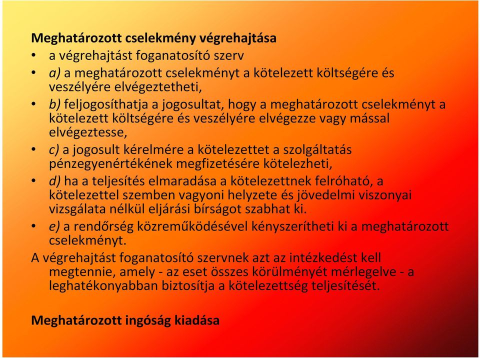 d) ha a teljesítés elmaradása a kötelezettnek felróható, a kötelezettel szemben vagyoni helyzete és jövedelmi viszonyai vizsgálata nélkül eljárási bírságot szabhat ki.