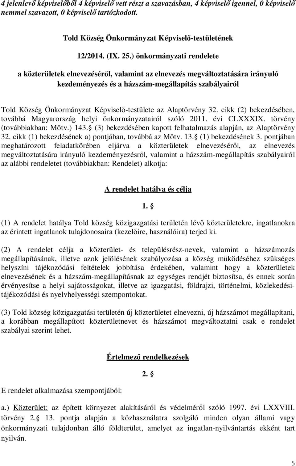 ) önkormányzati rendelete a közterületek elnevezéséről, valamint az elnevezés megváltoztatására irányuló kezdeményezés és a házszám-megállapítás szabályairól Told Község Önkormányzat