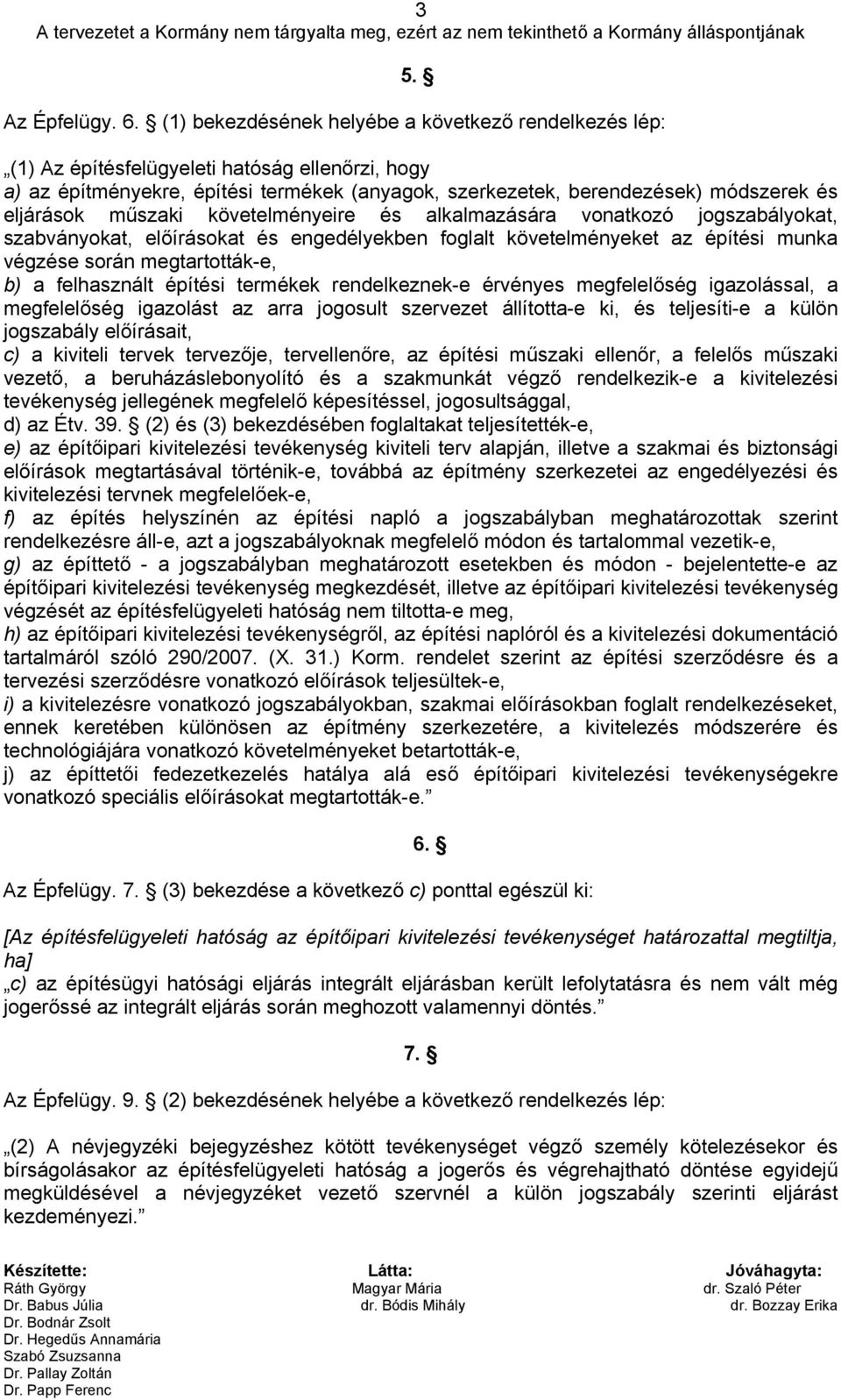 műszaki követelményeire és alkalmazására vonatkozó jogszabályokat, szabványokat, előírásokat és engedélyekben foglalt követelményeket az építési munka végzése során megtartották-e, b) a felhasznált