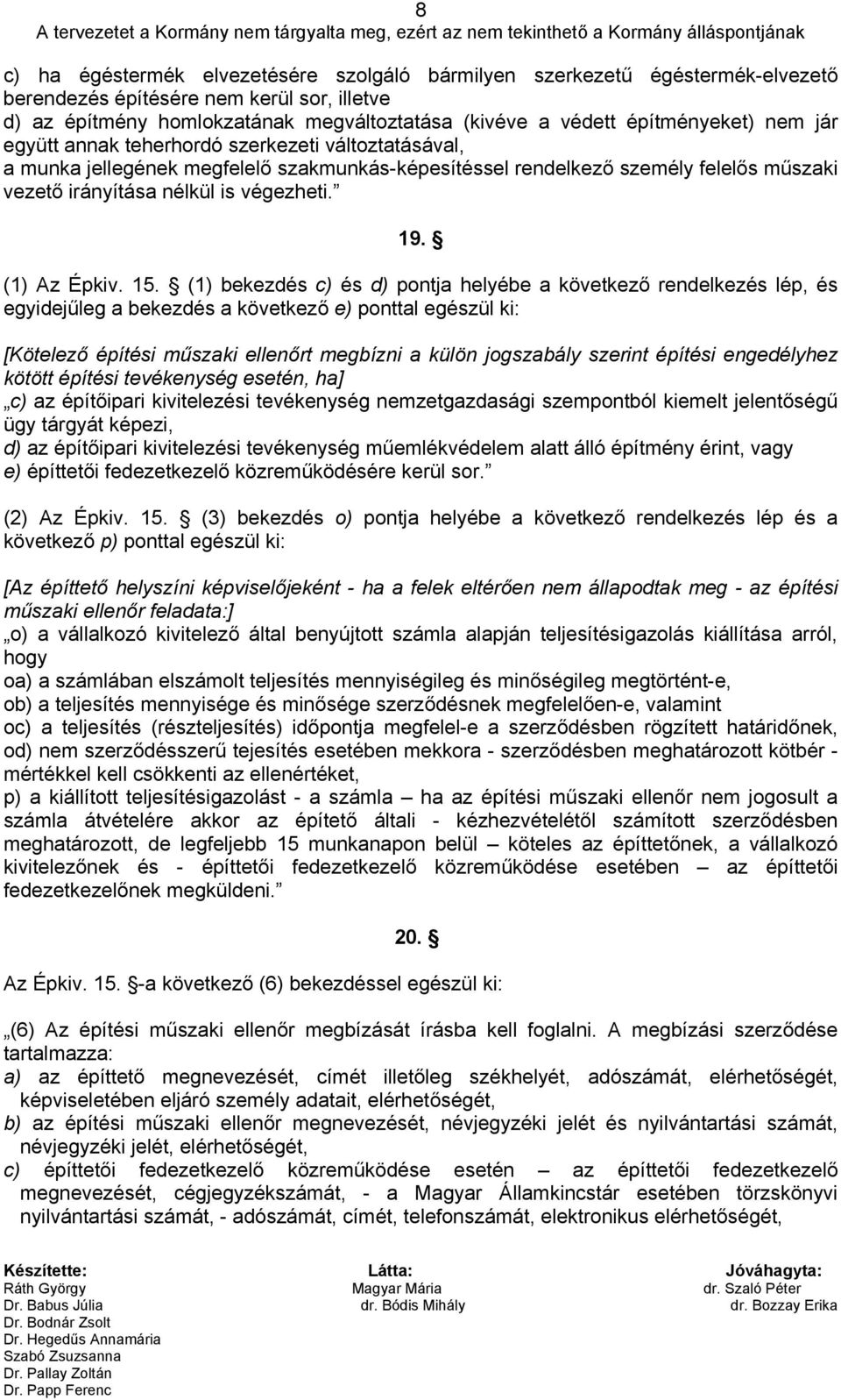 szakmunkás-képesítéssel rendelkező személy felelős műszaki vezető irányítása nélkül is végezheti. 19. (1) Az Épkiv. 15.