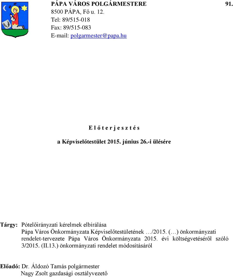 -i ülésére Tárgy: Póti kérelmek elbírálása Pápa Város Önkormányzata Képviselőtestületének /215.