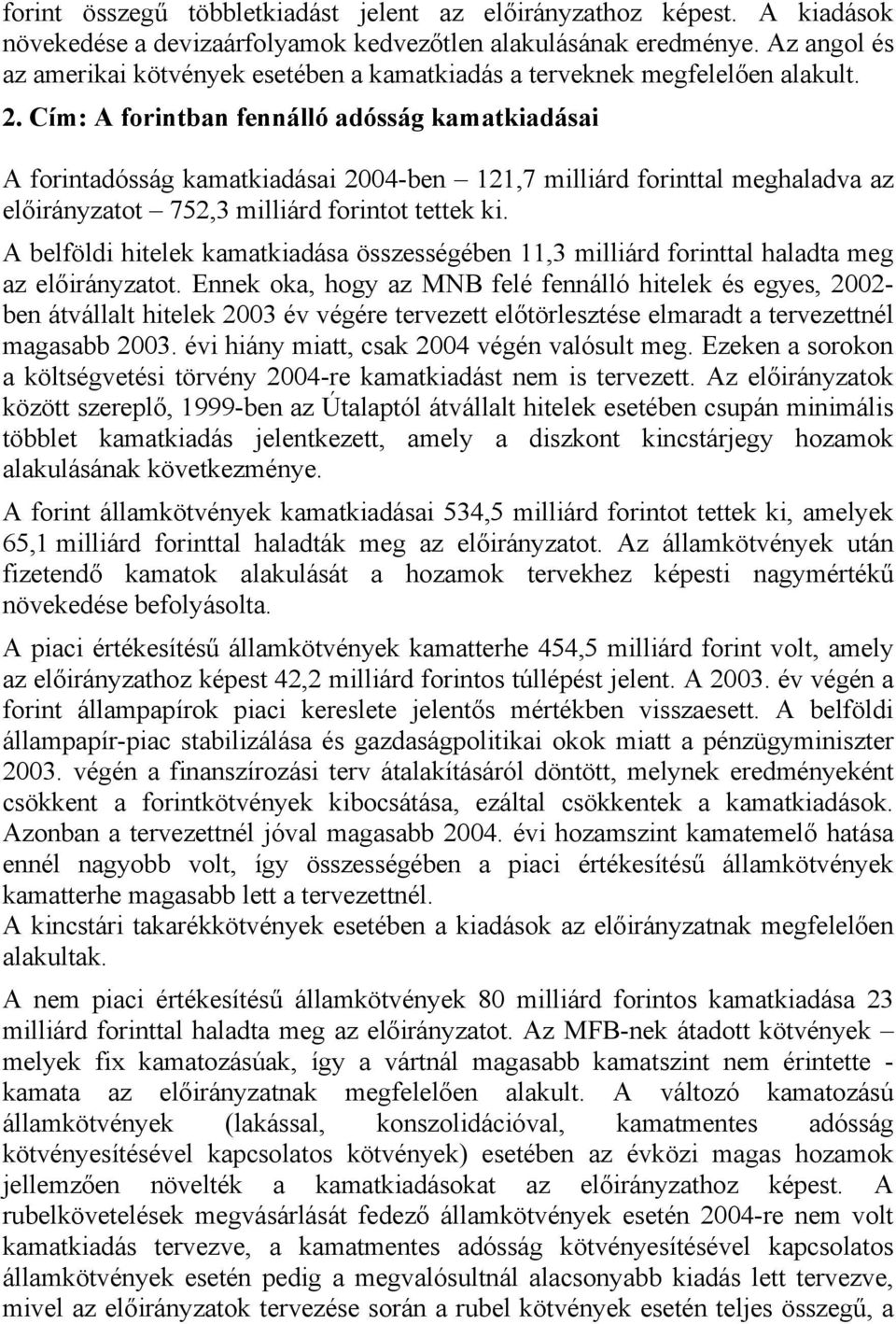 Cím: A forintban fennálló adósság kamatkiadásai A forintadósság kamatkiadásai 2004-ben 121,7 milliárd forinttal meghaladva az előirányzatot 752,3 milliárd forintot tettek ki.