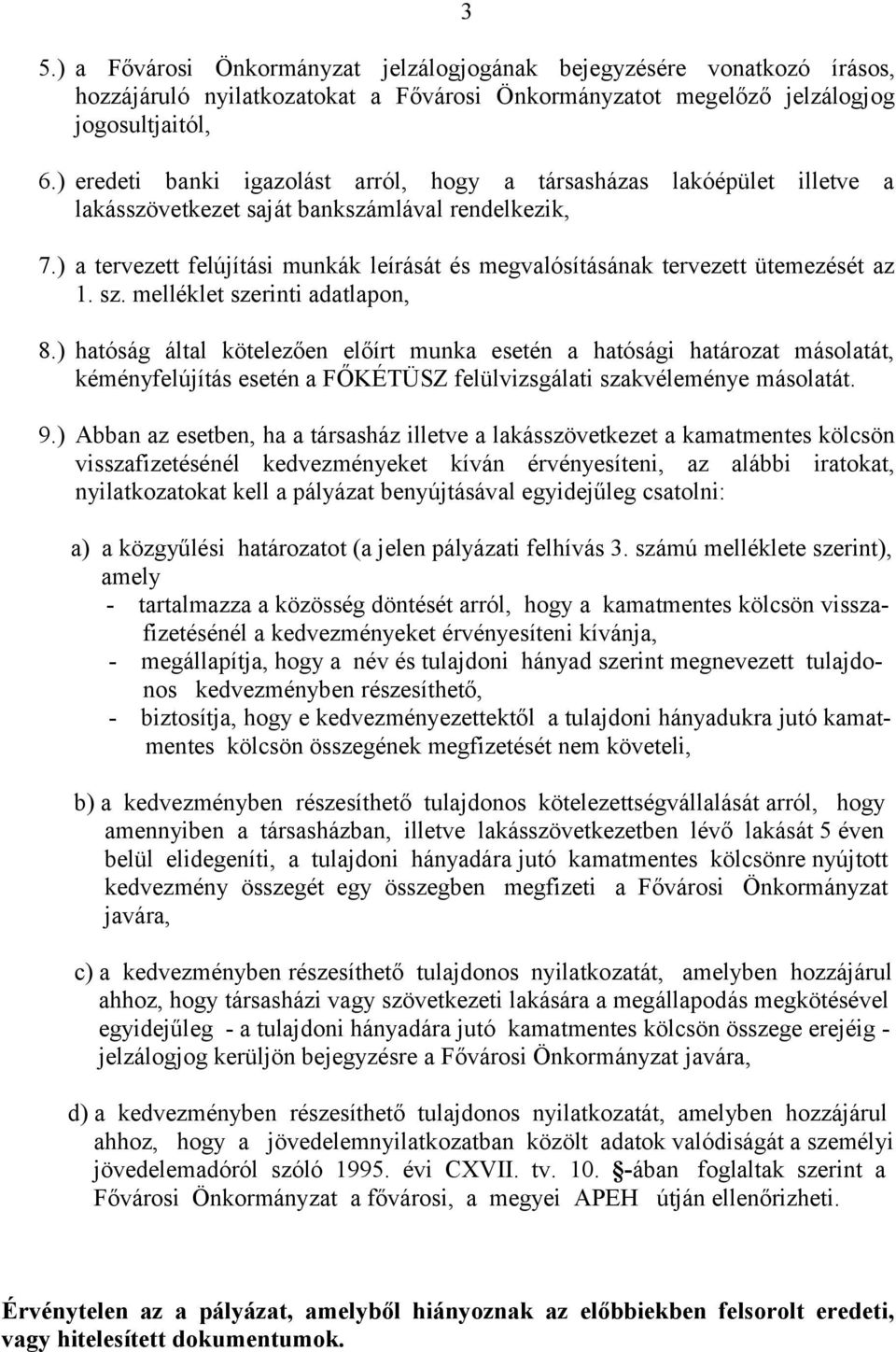 ) a tervezett felújítási munkák leírását és megvalósításának tervezett ütemezését az 1. sz. melléklet szerinti adatlapon, 8.