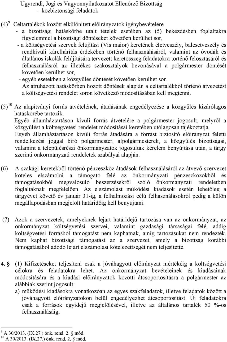 kárelhárítás érdekében történő felhasználásáról, valamint az óvodák és általános iskolák felújítására tervezett keretösszeg feladatokra történő felosztásáról és felhasználásról az illetékes