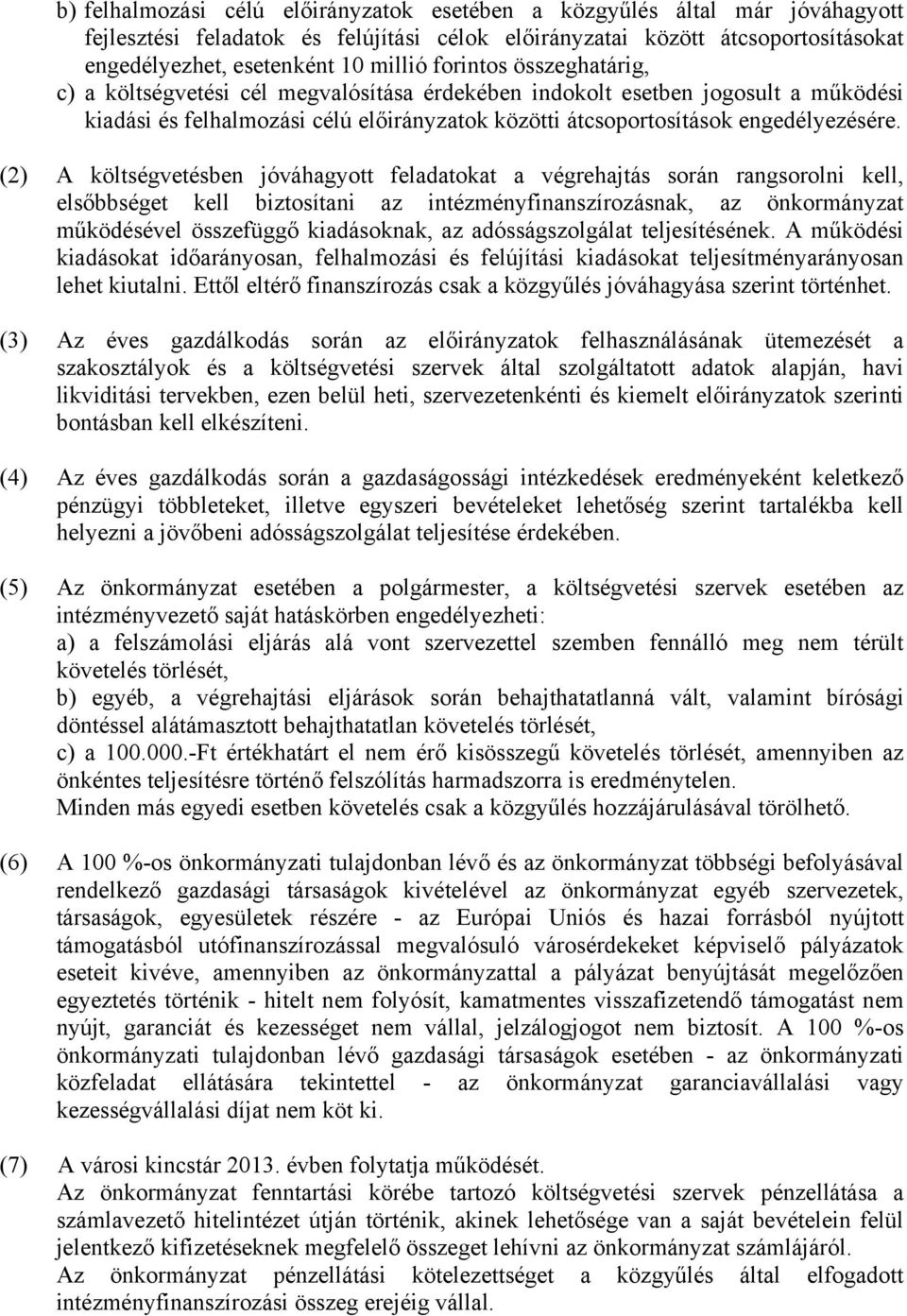 (2) A költségvetésben jóváhagyott feladatokat a végrehajtás során rangsorolni kell, elsőbbséget kell biztosítani az intézményfinanszírozásnak, az önkormányzat működésével összefüggő kiadásoknak, az