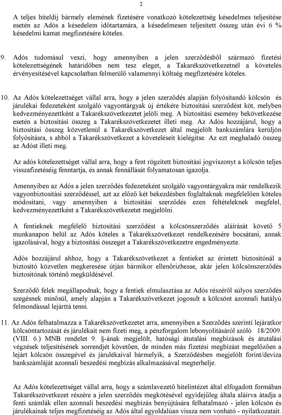 Adós tudomásul veszi, hogy amennyiben a jelen szerződésből származó fizetési kötelezettségének határidőben nem tesz eleget, a Takarékszövetkezetnél a követelés érvényesítésével kapcsolatban felmerülő