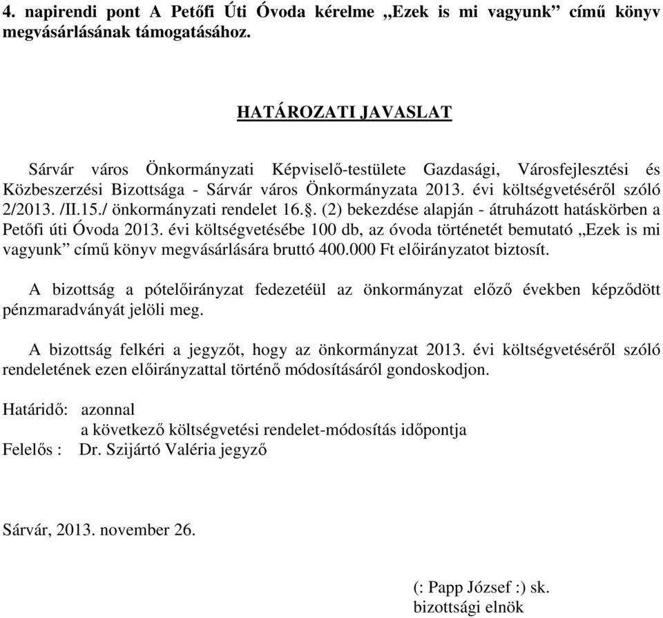 / önkormányzati rendelet 16.. (2) bekezdése alapján - átruházott hatáskörben a Petőfi úti Óvoda 2013.