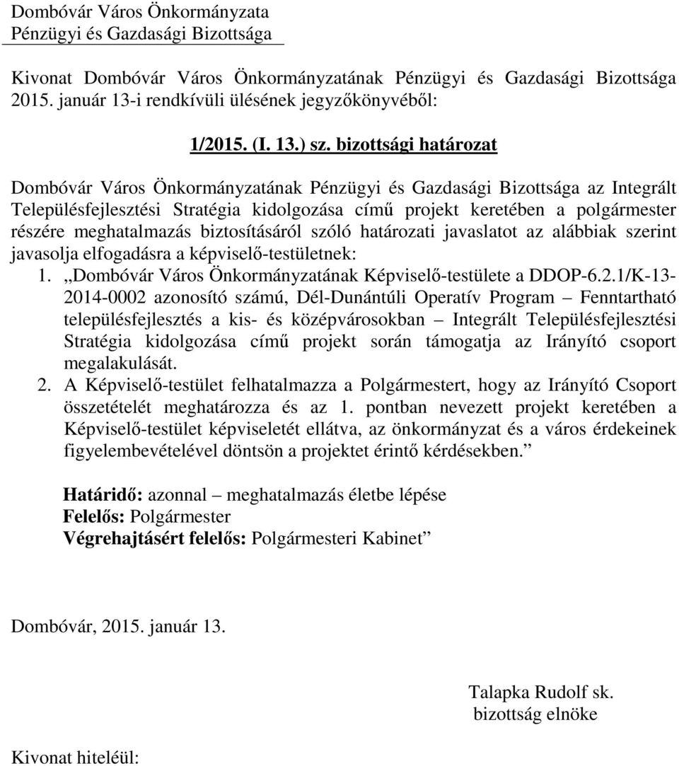 határozati javaslatot az alábbiak szerint javasolja elfogadásra a képviselő-testületnek: 1. Dombóvár Város Önkormányzatának Képviselő-testülete a DDOP-6.2.