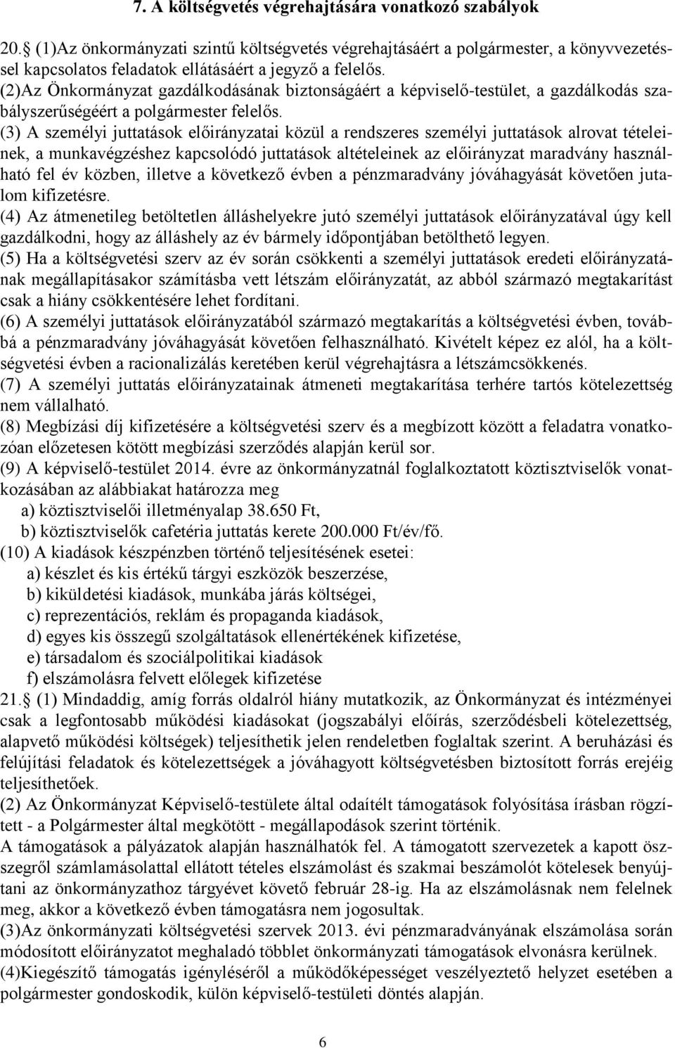 (3) A személyi juttatások előirányzatai közül a rendszeres személyi juttatások alrovat tételeinek, a munkavégzéshez kapcsolódó juttatások altételeinek az előirányzat maradvány használható fel év