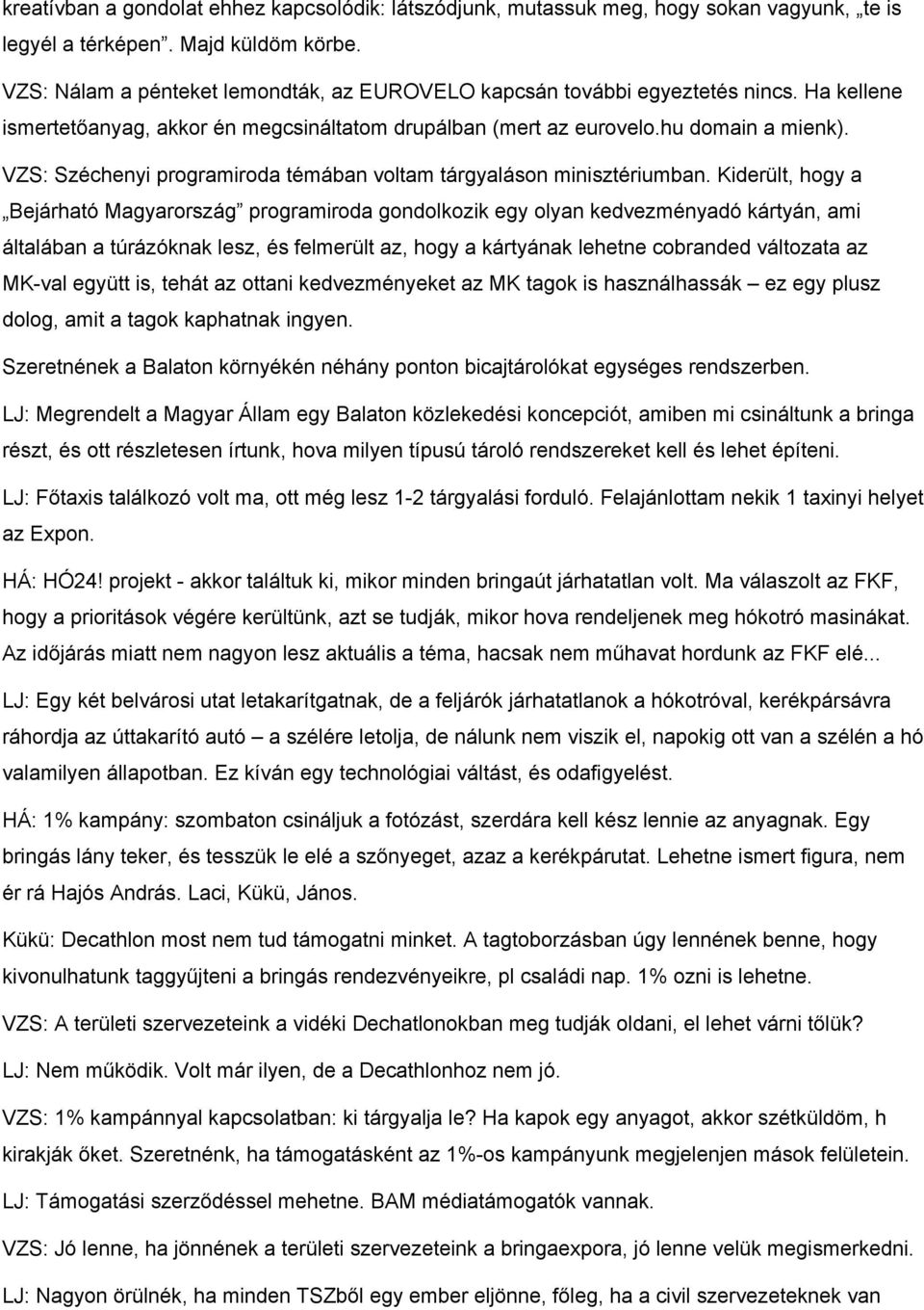 VZS: Széchenyi programiroda témában voltam tárgyaláson minisztériumban.