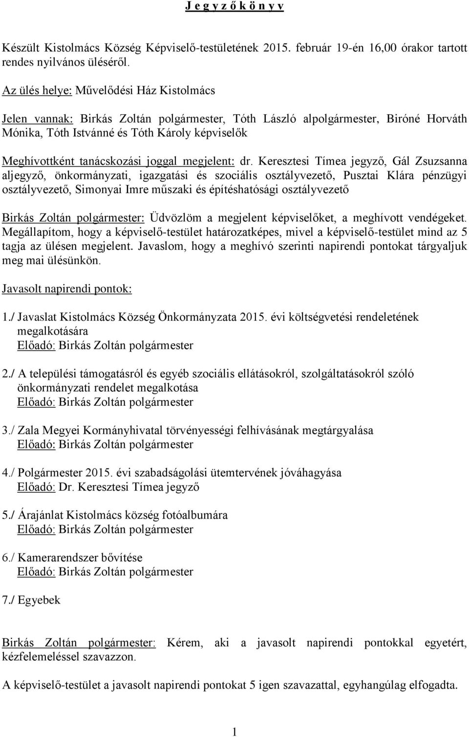 tanácskozási joggal megjelent: dr.