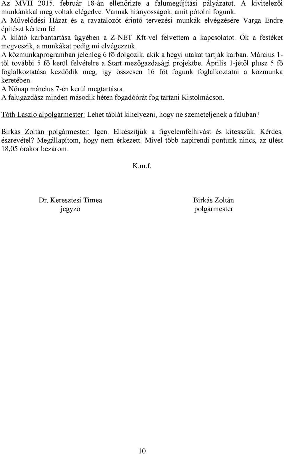 Ők a festéket megveszik, a munkákat pedig mi elvégezzük. A közmunkaprogramban jelenleg 6 fő dolgozik, akik a hegyi utakat tartják karban.