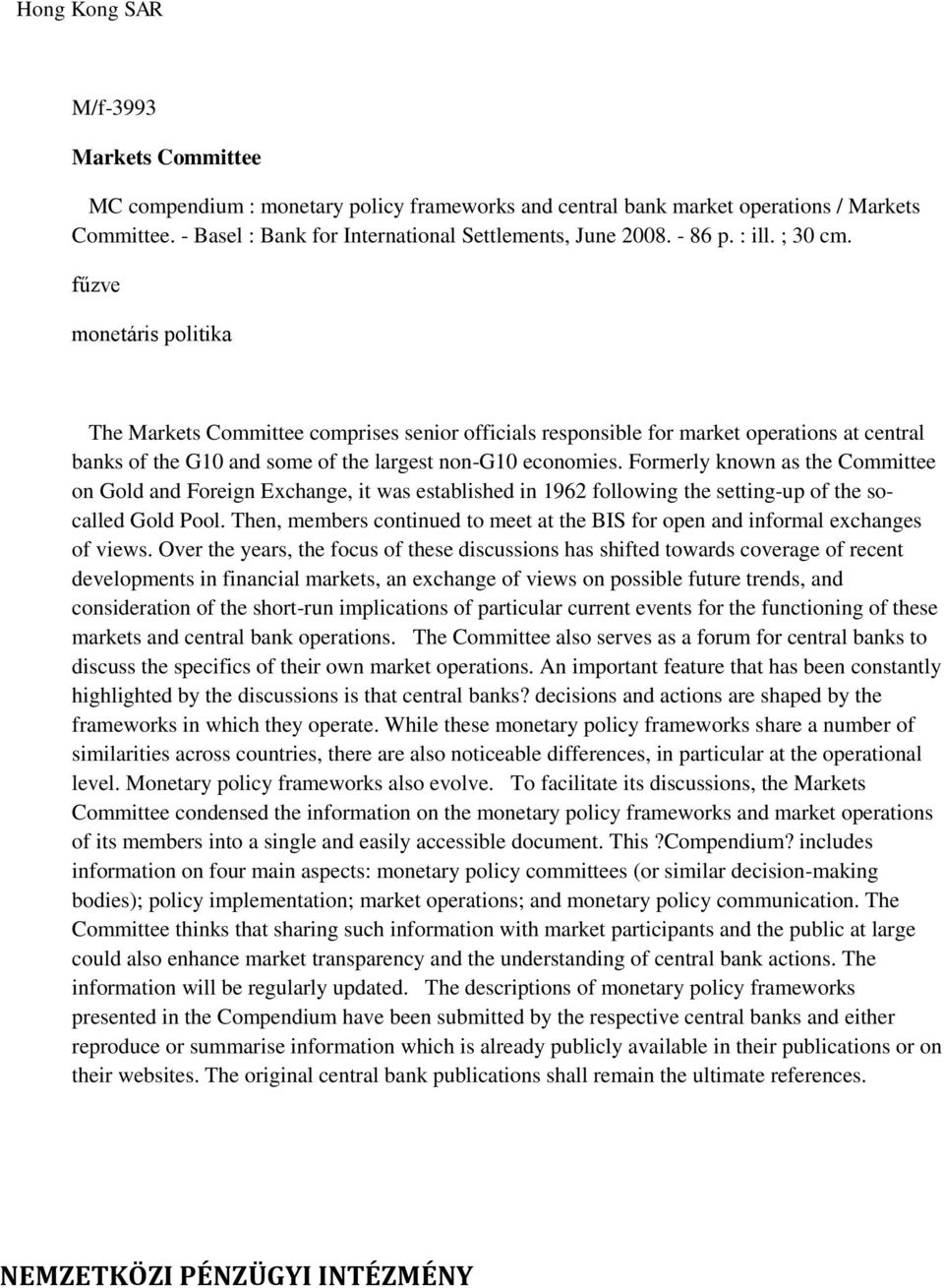fűzve monetáris politika The Markets Committee comprises senior officials responsible for market operations at central banks of the G10 and some of the largest non-g10 economies.