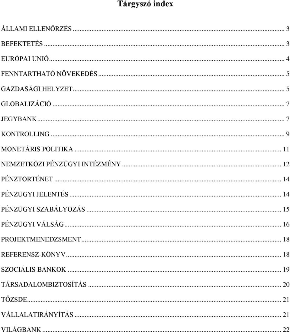 .. 12 PÉNZTÖRTÉNET... 14 PÉNZÜGYI JELENTÉS... 14 PÉNZÜGYI SZABÁLYOZÁS... 15 PÉNZÜGYI VÁLSÁG... 16 PROJEKTMENEDZSMENT.