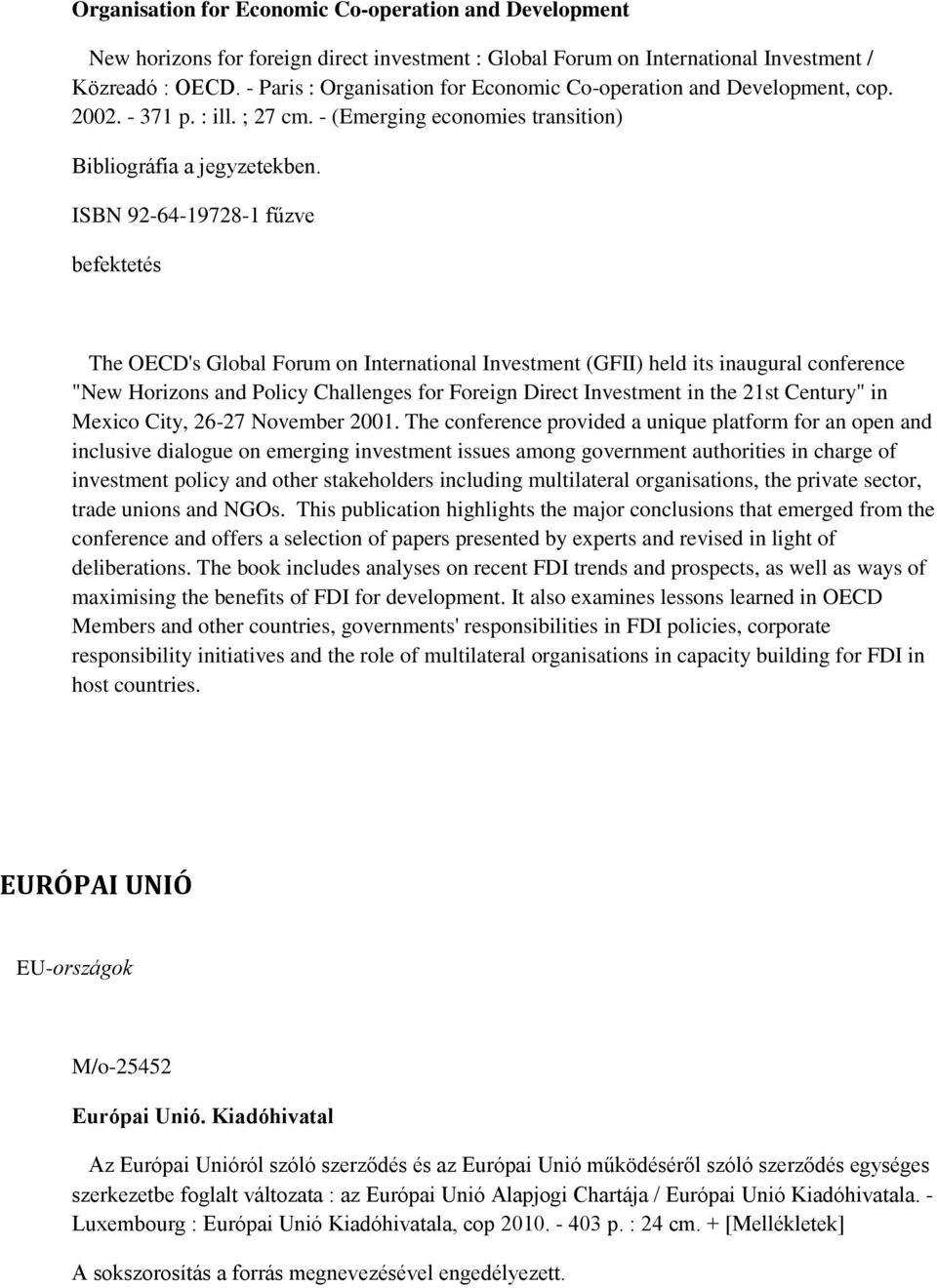 ISBN 92-64-19728-1 fűzve befektetés The OECD's Global Forum on International Investment (GFII) held its inaugural conference "New Horizons and Policy Challenges for Foreign Direct Investment in the