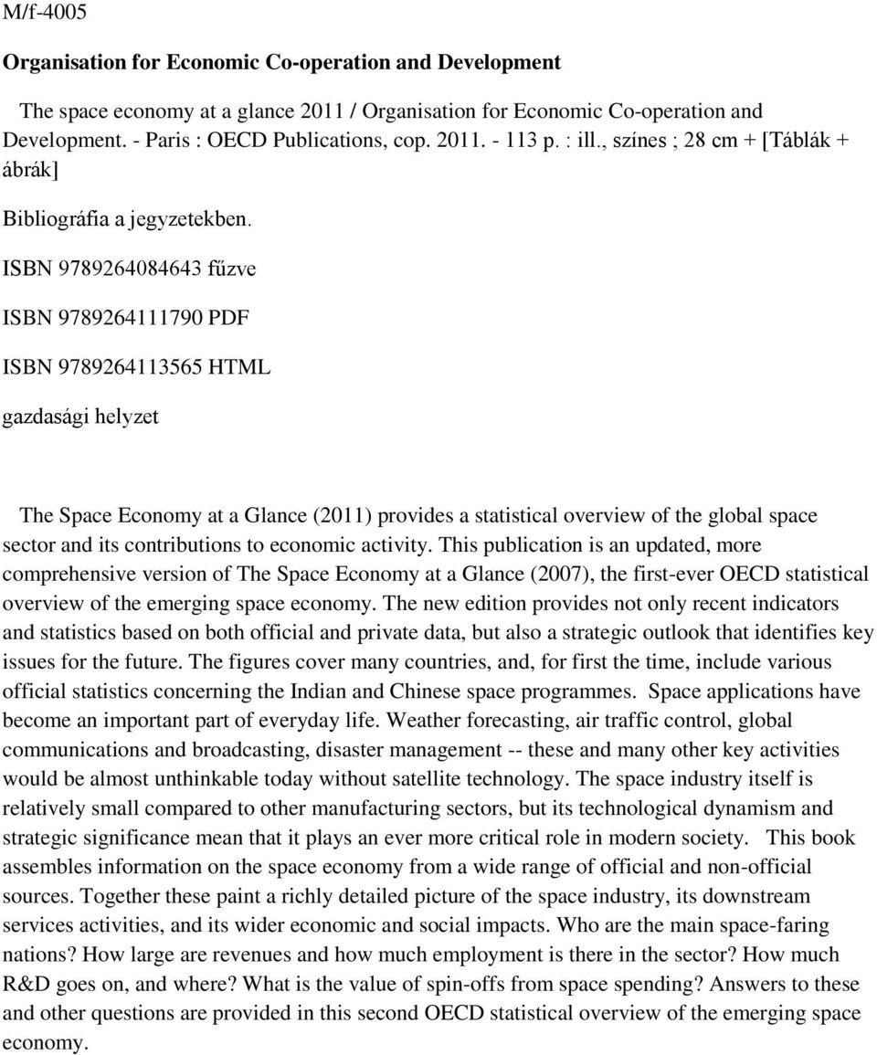 ISBN 9789264084643 fűzve ISBN 9789264111790 PDF ISBN 9789264113565 HTML gazdasági helyzet The Space Economy at a Glance (2011) provides a statistical overview of the global space sector and its