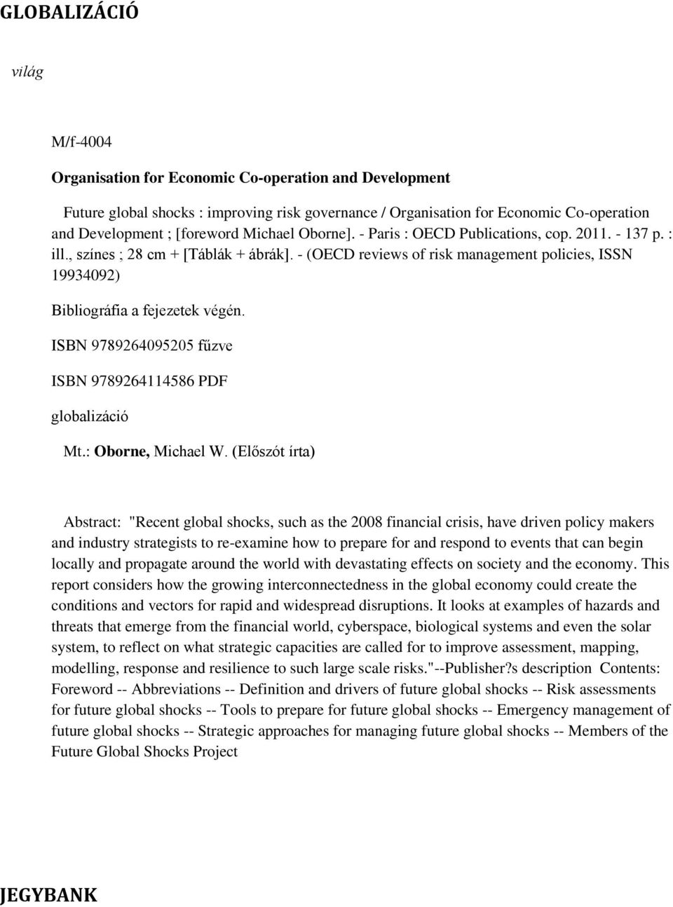 - (OECD reviews of risk management policies, ISSN 19934092) Bibliográfia a fejezetek végén. ISBN 9789264095205 fűzve ISBN 9789264114586 PDF globalizáció Mt.: Oborne, Michael W.