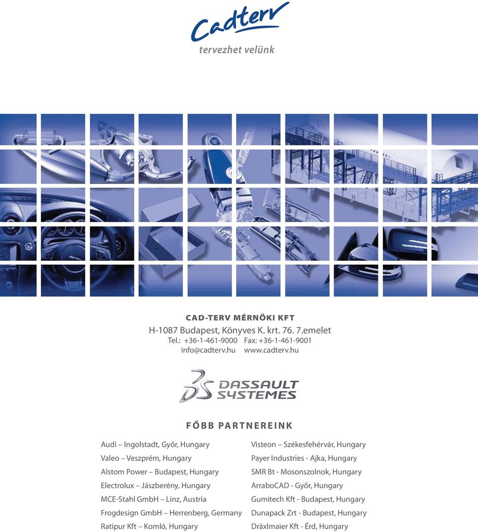 hu F Ő B B PA R T N E R E I N K Audi Ingolstadt, Győr, Hungary Valeo Veszprém, Hungary Alstom Power Budapest, Hungary Electrolux Jászberény, Hungary