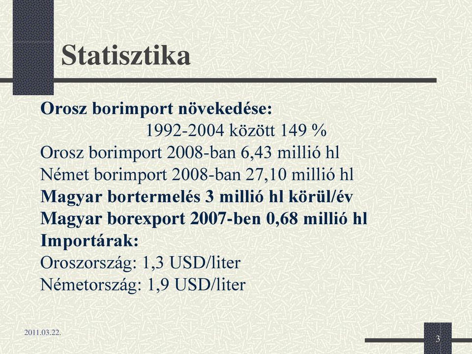 hl Magyar bortermelés 3 millió hl körül/év Magyar borexport 2007-ben