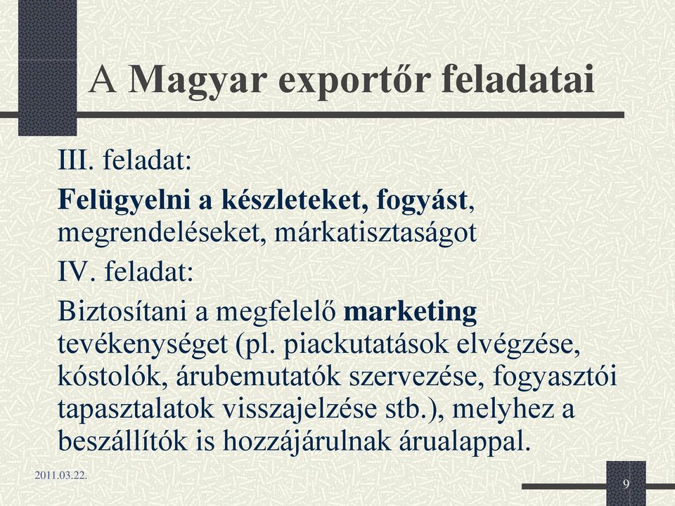 feladat: Biztosítani a megfelelő marketing tevékenységet (pl.