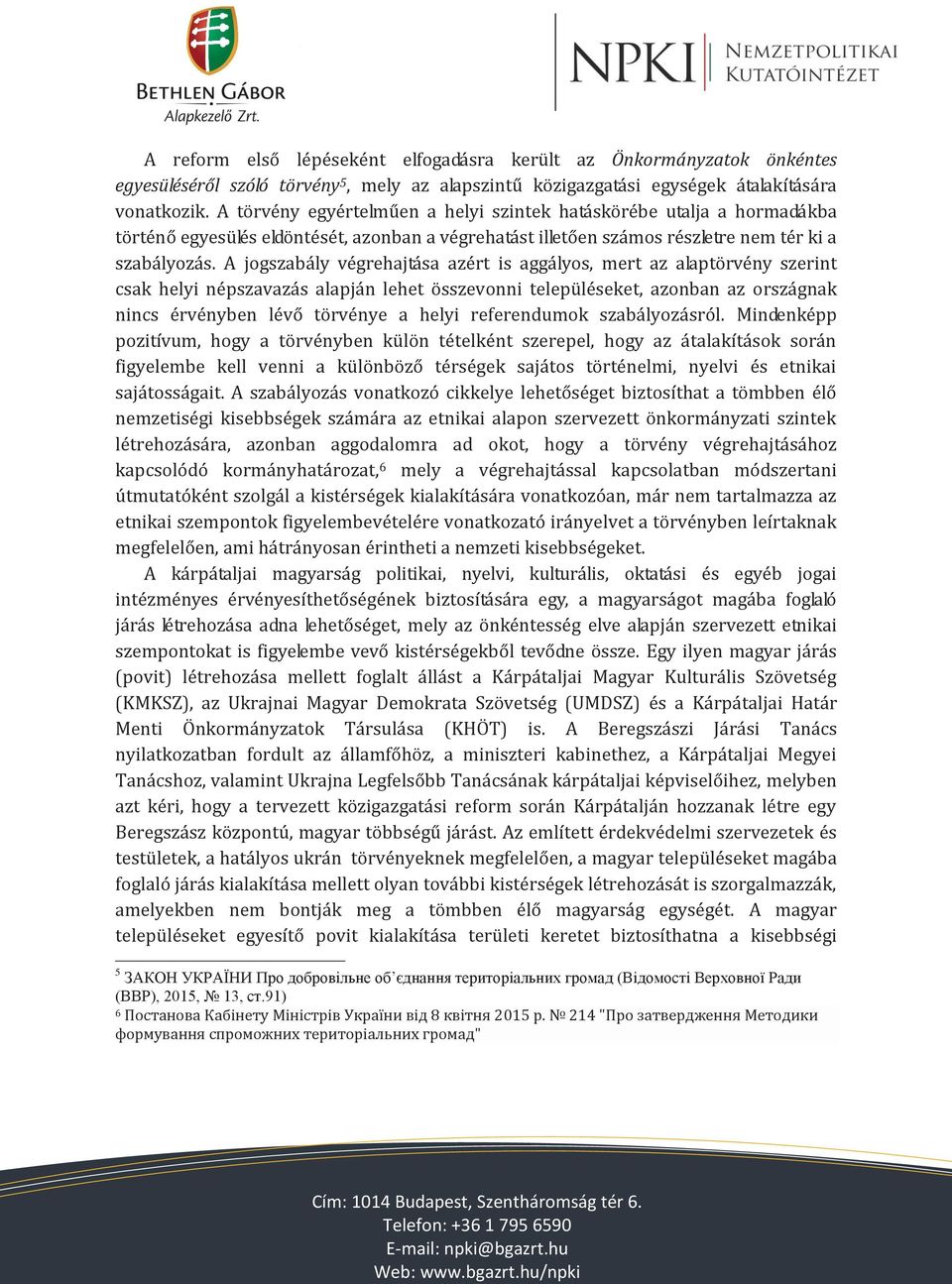 A jogszabály végrehajtása azért is aggályos, mert az alaptörvény szerint csak helyi népszavazás alapján lehet összevonni településeket, azonban az országnak nincs érvényben lévő törvénye a helyi