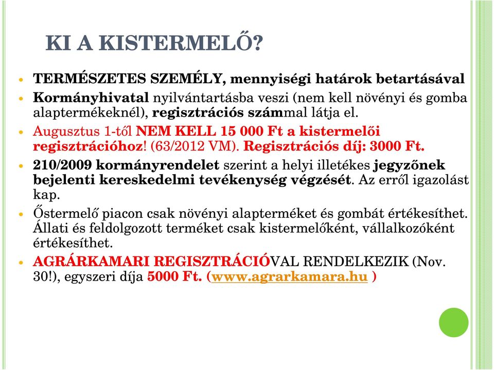 Augusztus 1-tıl NEM KELL 15 000 Ft a kistermelıi regisztrációhoz! (63/2012 VM). Regisztrációs díj: 3000 Ft.
