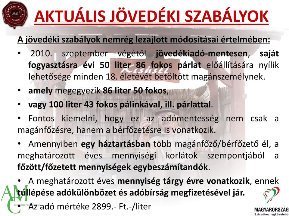 amely megegyezik 86 liter 50 fokos, vagy 100 liter 43 fokos pálinkával, ill. párlattal. Fontos kiemelni, hogy ez az adómentesség nem csak a magánfőzésre, hanem a bérfőzetésre is vonatkozik.